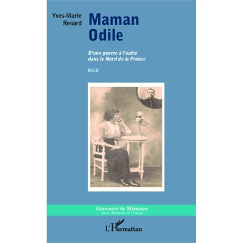 Maman Odile - D'une Guerre  L'autre Dans Le Nord De La France    Format Beau livre 