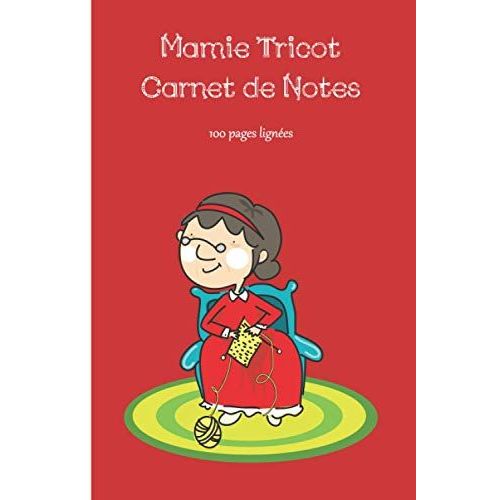 Mamie Tricot Carnet De Notes: Cahier 100 Pages Lignes, Calepin, Bloc Notes, Journal  Remplir Pour Prendre Des Notes, Noter Ses Ides, Activits, Souvenirs, Rves, S'exprimer | Cadeau Pour Amoureux D   de Larame, Ruby  Format Broch 