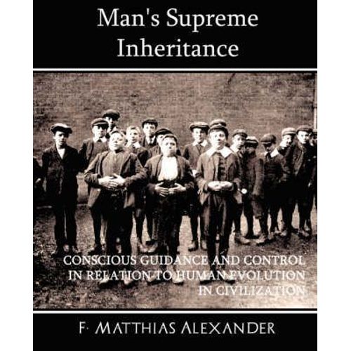 Man's Supreme Inheritance Conscious Guidance And Control In Relation To Human Evolution In Civilization    Format Broch 