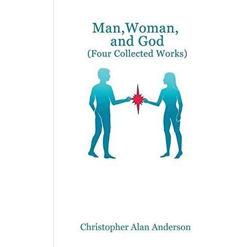 Man, Woman, And God (Four Collected Works)   de Christopher Alan Anderson  Format Broch 