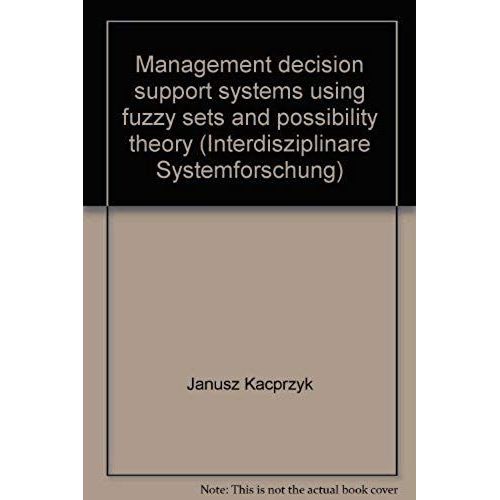 Management Decision Support Systems Using Fuzzy Sets And Possibility Theory   de Janusz / Yager, Ronald R. (Eds.) Kacprzyk  Format Broch 