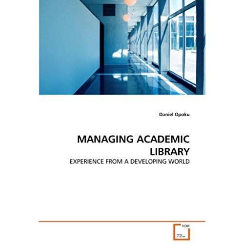 Managing Academic Library: Experience From A Developing World   de Daniel Opoku  Format Broch 