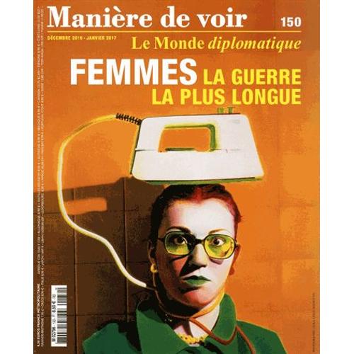 Manire De Voir N 150, Dcembre 2016-Janvier 2017 - Femmes : La Guerre La Plus Longue   de Philippe Descamps 