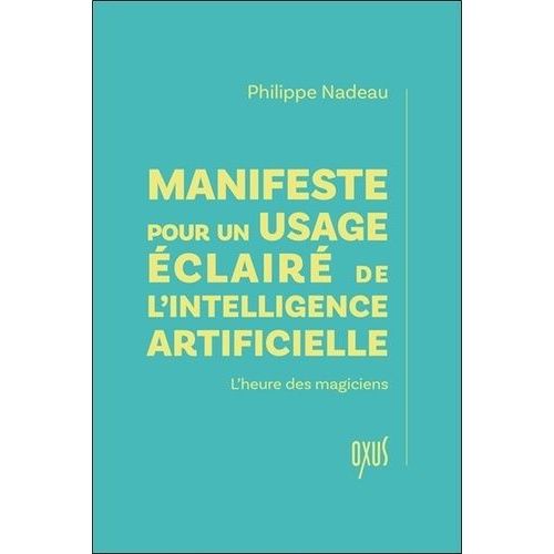 Manifeste Pour Un Usage clair De L?Intelligence Artificielle - L'heure Des Magiciens    Format Beau livre 
