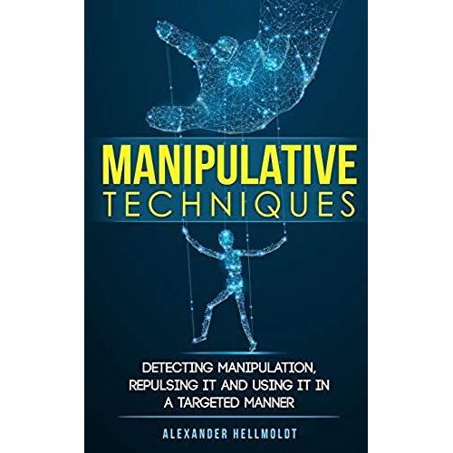 Manipulative Techniques: Detecting Manipulation, Repulsing It And Using It In A Targeted Manner   de Hellmoldt, Alexander  Format Broch 