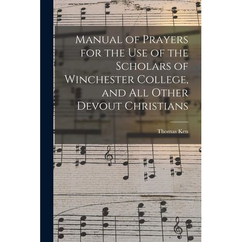 Manual Of Prayers For The Use Of The Scholars Of Winchester College, And All Other Devout Christians    Format Broch 