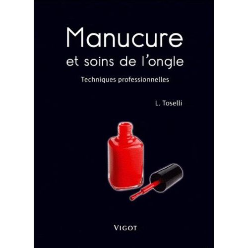 Manucure Et Soins De L'ongle - Techniques Professionnelles   de Toselli Leigh  Format Broch 