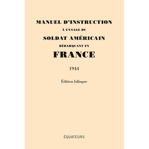 Manuel D'instruction  L'usage Du Soldat Amricain Dbarquant En France - 1944    Format Broch 
