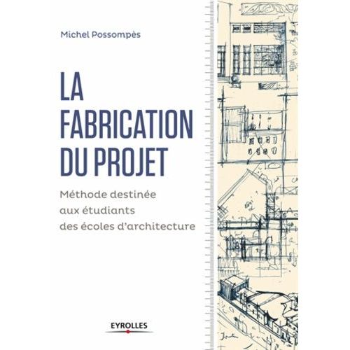 La Fabrication Du Projet - Mthode Destine Aux tudiants Des coles D'architecture    Format Broch 