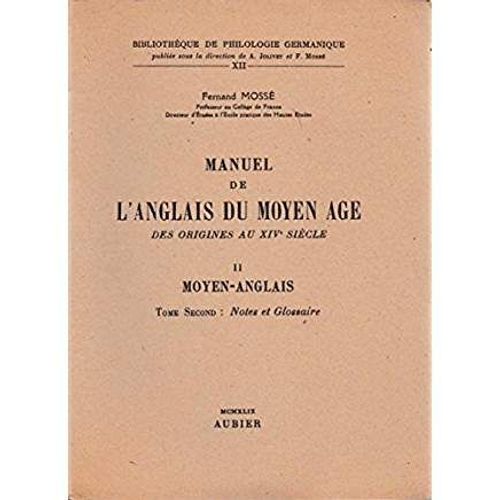 Manuel De L'anglais Du Moyen Age Des Origines Au Xiv Siecle.Il.Moyen-Anglais.Tome Second:Notes Et Glossaire   de Fernand Moss  Format Broch 