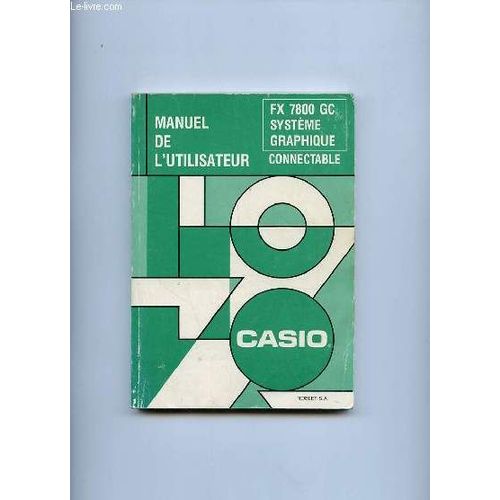 Manuel De L Utilisateur. Calculatrice Fx 7800gc, Systeme Graphique, Connectable.   de COLLECTIF.