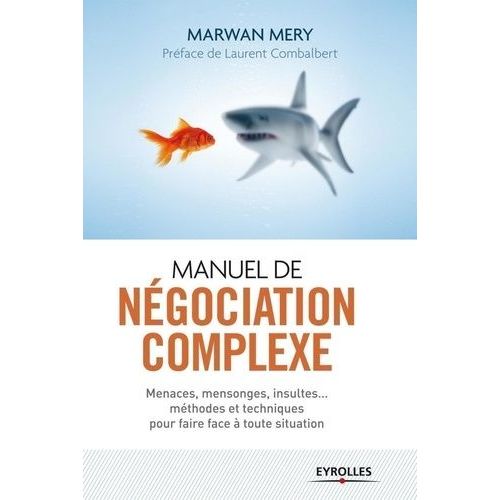 Manuel De Ngociation Complexe - Menaces, Mensonges, Insultes - Mthodes Et Techniques Pour Faire Face  Toute Situation    Format Broch 