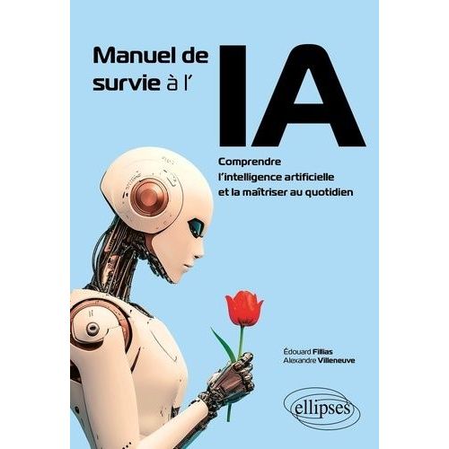 Manuel De Survie  L'ia - Comprendre L?Intelligence Artificielle Et La Matriser Au Quotidien    Format Beau livre 