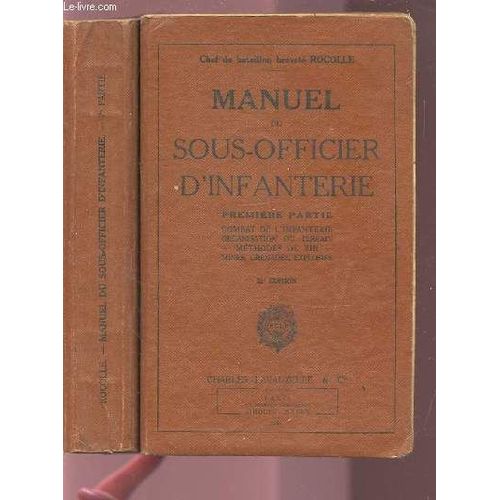 Manuel Du Sous-Officier D'infanterie - Partie 1 : Combat De L'infanterie Organisation Du Terrain - Methodes De Tir - Mines,Grenades, Explosifs + Partie 2 : Memento D'ordre Serre Et ...   de ROCOLLE