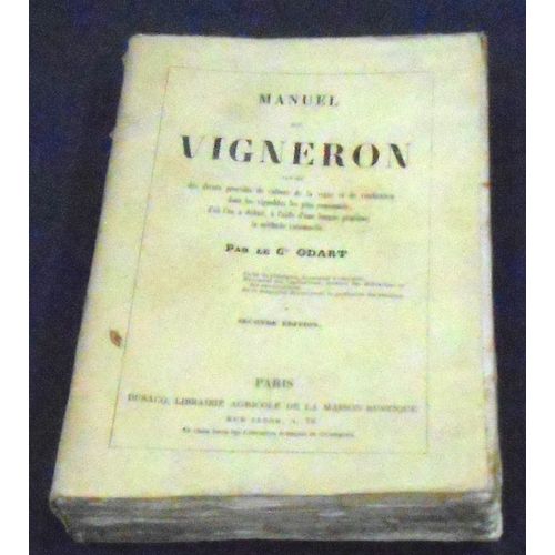 Manuel Du Vigneron - Expos Des Divers Procds De Culture De La Vigne Et De Vinification Dans Les Vignobles Trs Renomms; D?O L?On A Dduit,  L?Aide D?Une Longue Pratique, La Mthode Rationnelle.   