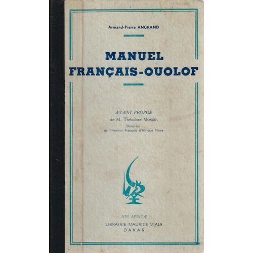 Manuel Franais-Ouolof - Armand-Pierre Angrand (Avant -Propos De T. Monod) ; dit Chez Ars Africae, Librairie Maurice Viale, 1952