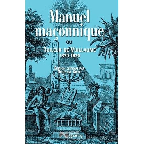 Manuel Maonnique Ou Tuileur Des Divers Rites De Maonnerie Pratiqus En France   de Vuillaume Claude-Andr  Format Broch 