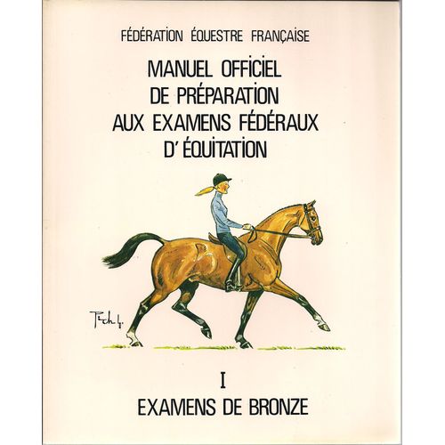 Manuel Officiel De Prparation  Aux Examens Fdraux D'equitation. Tome I : Examens De Bronze   de Fdration Equestre Franaise  Format Broch 