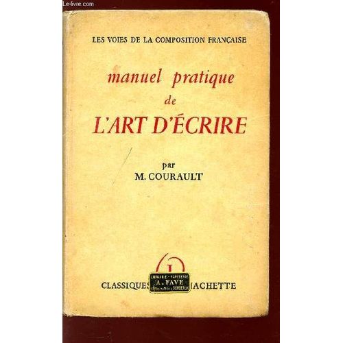 Manuel Pratique De L'art D'ecrire - Collectin Les Voies De La Composition Francaise.   de m- courault  Format Broch 