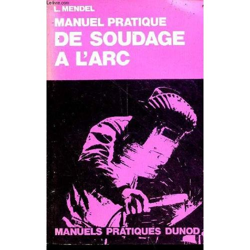 Manuel Pratique De Soudage  L Arc - 6e dition - Collges D Enseignement Technique Lyces Techniques coles D Apprentissage Cours De Perfectionnement.   de L.Mendel 