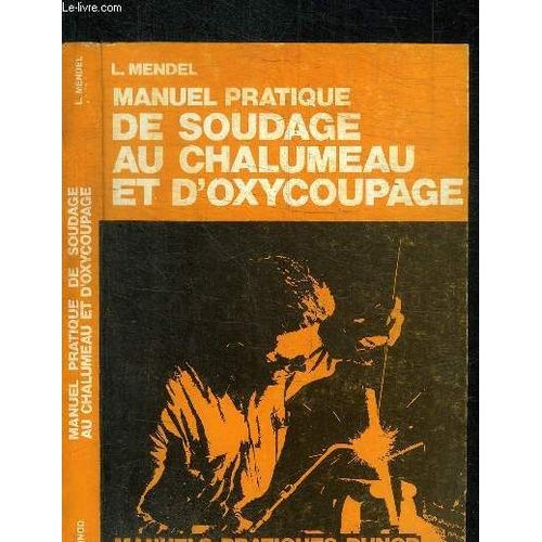 Manuel Pratique De Soudage Au Chalumeau Et D'oxycoupage - Collges D'enseignement Technique - Lyces Techniques - Ecoles D'apprentissage - Cours De Perfectionnement - 6e Edition   de MENDEL L.  Format Broch 
