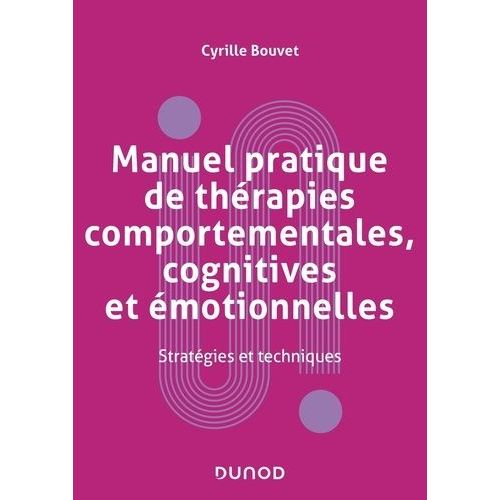 Manuel Pratique De Thrapies Comportementales, Cognitives Et motionnelles - Stratgies Et Techniques    Format Beau livre 