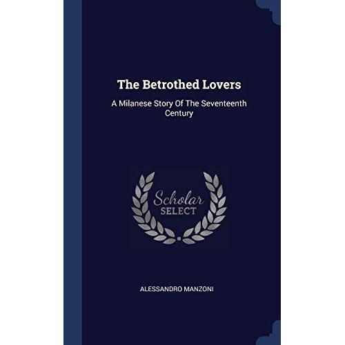 The Betrothed Lovers: A Milanese Story Of The Seventeenth Century    Format Broch 