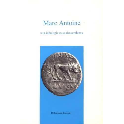 Marc Antoine, Son Idologie Et Sa Descendance - Actes Du Colloque Organis  Lyon Le Jeudi 28 Juin 1990   de Goyon Jean-Claude  Format Beau livre 