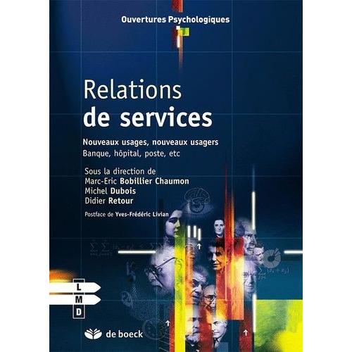 Relations De Services- Nouveaux Usages, Nouveaux Usagers : Banque, Hpital, Poste, Etc   de Bobillier-Chaumon Marc-Eric  Format Poche 