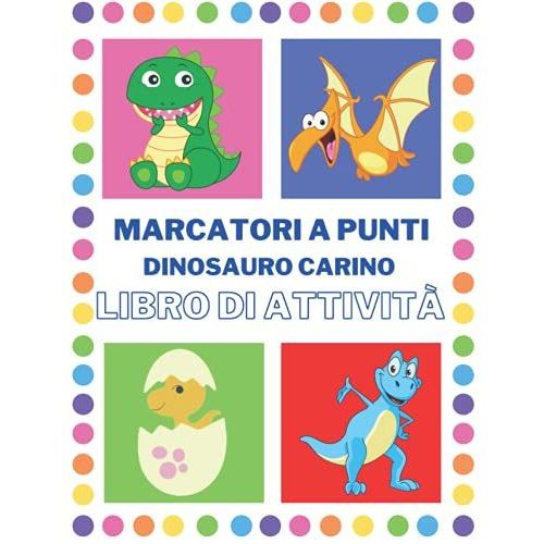Marcatori A Punti Dinosauro Carino Libro Attivit: Libro Di Attivit Con Dinosauro | Marcatori A Punti Libro Di Attivit Per I Bambini Da 2 A 4 Anni | ... Daubers | Preschoolers (Italian Edition)   de Taylor, Perry  Format Broch 