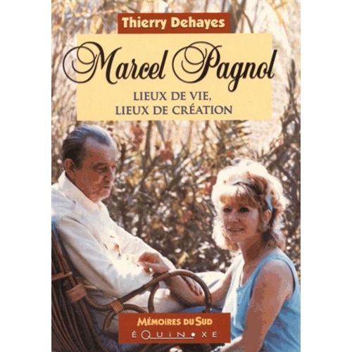 Marcel Pagnol - Lieux De Vie, Lieux De Cration   de thierry dehayes  Format Broch 