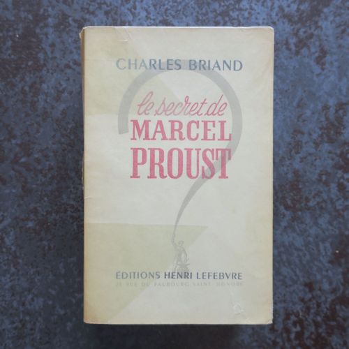 Marcel Proust - Le Secret De Marcel Proust Par Charles Briand - Editions Henri Lefebvre 1950 - Edition Originale Sur Marais 560 Pages En Franais Trs Bon Etat   