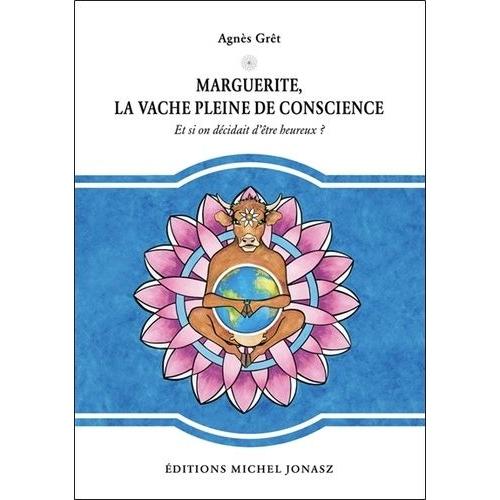 Marguerite, La Vache Pleine De Conscience - Et Si On Dcidait D'tre Heureux ?   de Grt Agns  Format Broch 