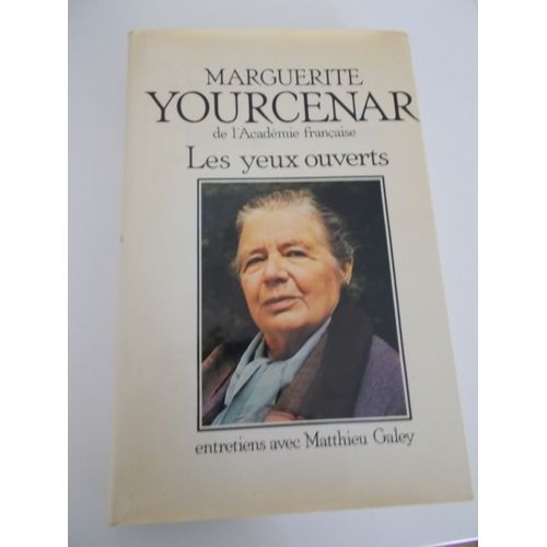 Marguerite Yourcenar De L'acadmie Franaise Les Yeux Ouverts Entretiens Avec Matthieu Galey   de marguerite yourcenar  Format Cartonn 