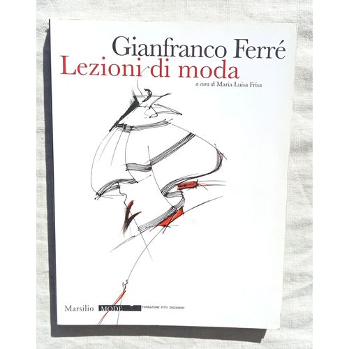 Maria Luisa Frisa (A Cura Di), Gianfranco Ferr : Lezioni Di Moda, Marsilio Editori - Venezia, Collection "Mode", 2009, En Italien   