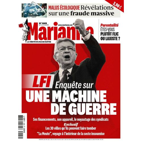 Marianne N 1469 - 7 Mai 2025 - Lfi : Enqute Sur Une Machine De Guerre / Parentalit : tes-Vous Plutt Flic Ou Laxiste ? / Malus cologique : Rvlations Sur Une Fraude Massive
