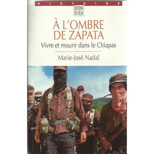 A L'ombre De Zapata Vivre Et Mourir Dans Le Chiapas de Marie Jos Nadal