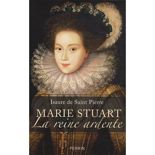 Marie Stuart La Reine Ardente Littérature Rakuten