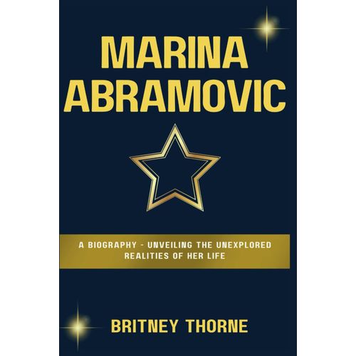Marina Abramovic: A Biography - Unveiling The Unexplored Realities Of Her Life   de Thorne, Britney  Format Broch 