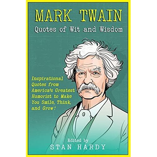 Mark Twain Quotes Of Wit And Wisdom: Inspirational Quotes From America's Greatest Humorist To Make You Smile, Think, And Grow!   de Hardy, Stan  Format Broch 
