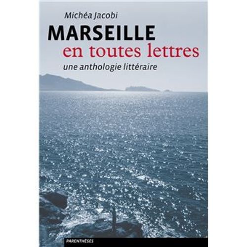Marseille En Toutes Lettres Une Anthologie Littraire Micha Jacobi Un Vritable 