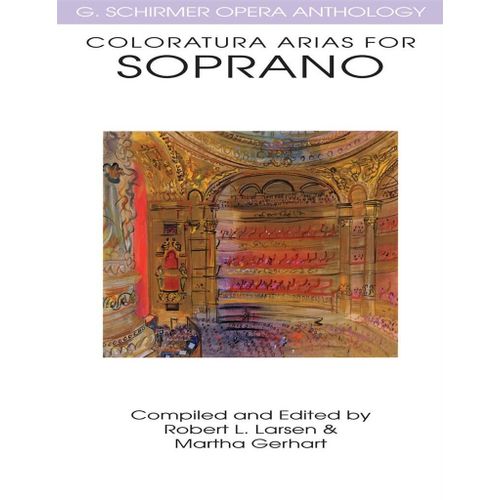 Martha Gerhart_Robert L. Larson : Coloratura Arias For Soprano G. Schirmer Opera Anthology - Recueil Soprano Voice Hl50483986 9780634032080