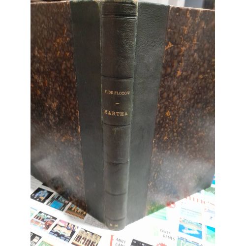 Martha : Opera En 4 Actes, Musique De F. De Flotow, Partition, Piano Et Chant Arrange Pour La Conduite De L'orchestre   de F. de Flotow 