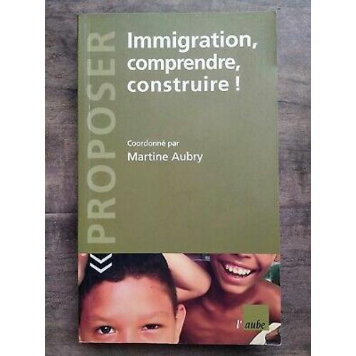 Martine Aubry Immigration Comprendre Construire   