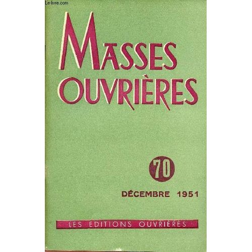Masses Ouvrieres N70 - Dec 1951 : Progrs Technique, Promotion Humaine Et Saintet, Par M.O / La Mission Du Prtre Aujourd Hui, Par Mgr De Bazelaire / Pain Interdit, Par Louis Retif / Valeur(...)   de COLLECTIF 