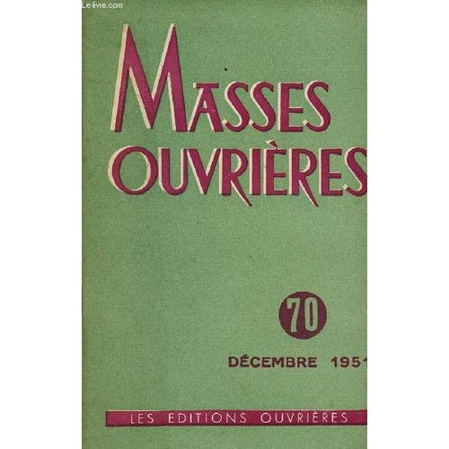 Masses Ouvrieres N70 - Dec 51 : Progrs Technique, Promotion Humaine Et Saintet, Par M.O / La Mission Du Prtre Aujourd Hui, Par Mgr De Bazelaire / Pain Interdit, Par Louis Retif / Valeur Chrtienne(...)   de COLLECTIF 