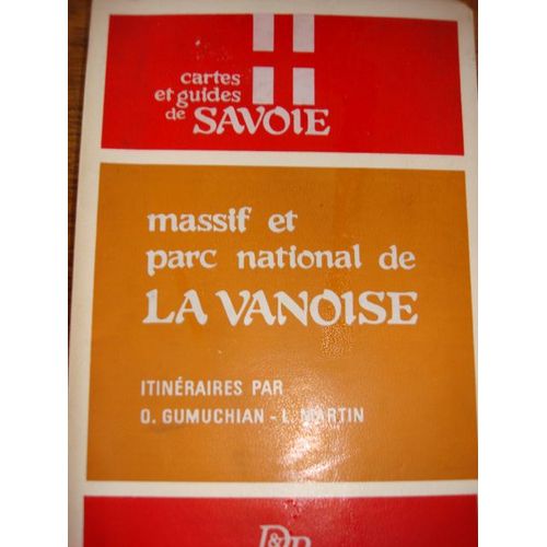 Massif Et Parc National De La Vanoise Randonnees Pedestres Et A Ski. - Guides De Savoie   de Gumuchian O Martin L 