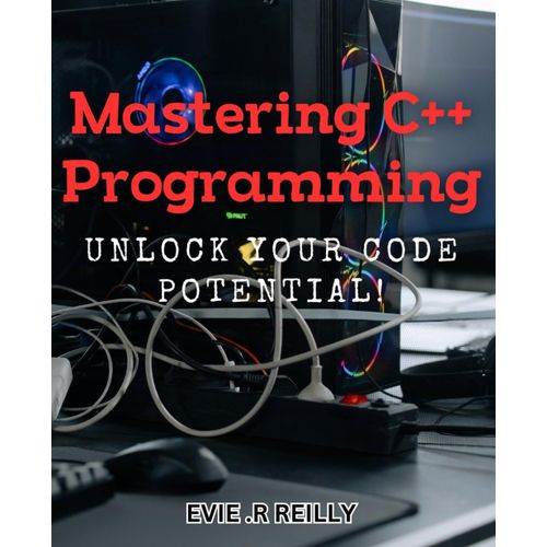 Mastering C++ Programming: Unlock Your Code Potential!: Maximize Your Coding Skills With Expert C++Programming Techniques    Format Broch 