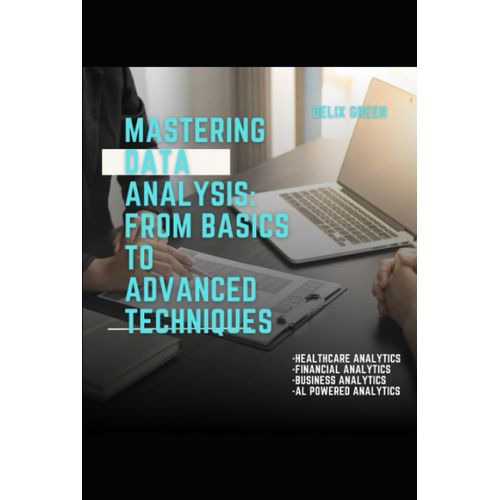 Mastering Data Analysis: From Basics To Advanced Techniques   de Green, Delix  Format Broch 
