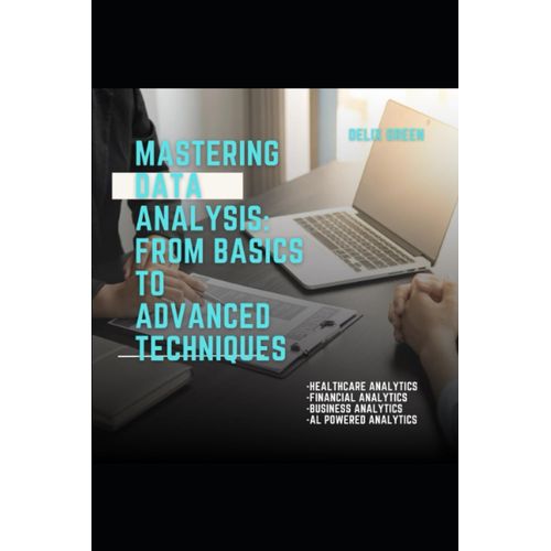 Mastering Data Analysis: From Basics To Advanced Techniques   de Green, Delix  Format Broch 